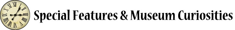 Special Features and Museum Curiosities